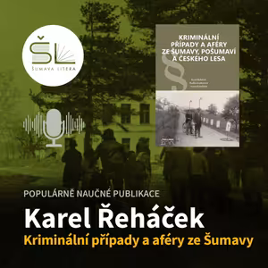 „Kriminální případy a aféry ze Šumavy, Pošumaví a Českého lesa“ – Karel Řeháček