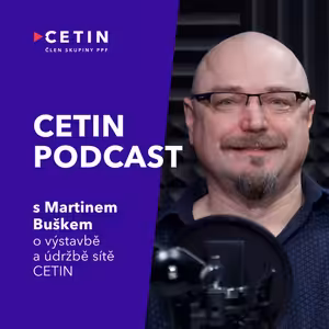 CETIN podcast – s Martinem Buškem o výstavbě a údržbě sítě