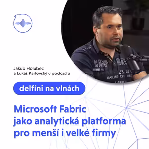 31: Microsoft Fabric jako analytická platforma pro menší i velké firmy