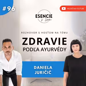 96# ZDRAVIE PODĽA AYURVEDY - Daniela Juričič (ESENCIE s Leom)
