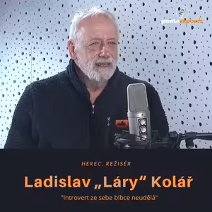 Ladislav „Láry“ Kolář – herec, režisér: Introvert ze sebe blbce neudělá