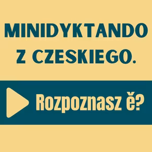 118: Minidyktando z czeskiego. Rozpoznasz ě?