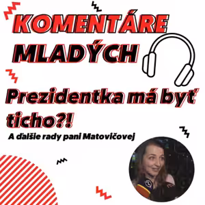 Komentáre Mladých #1 - Má byť Prezidentka ticho?! a ďalšie rady pani Matovičovej