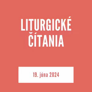 LITURGICKÉ ČÍTANIA | 19. júna 2024