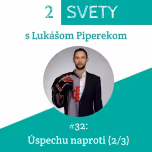 #32: Úspechu naproti (2/3)