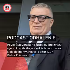 Povesť futbalového zväzu a jeho kredibilita je v rukách kontrolóra a disciplinárky, hovorí editor ICJK Viktor Kiššimon