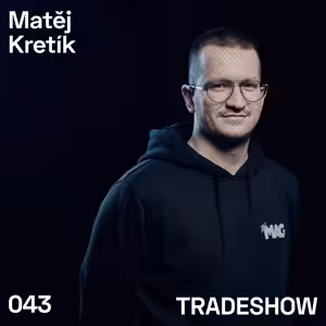 TRADESHOW podcast 043: Matěj Kretík