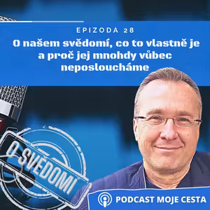 Epizoda č.28 - O našem svědomí, co to vlastně svědomí je a proč jej mnohdy vůbec neposloucháme