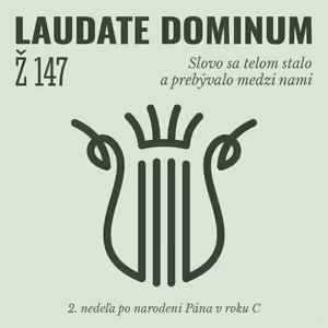 Ž 147: Slovo sa telom stalo a prebývalo medzi nami