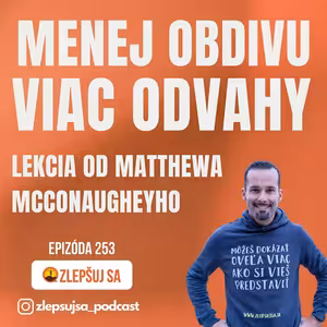 253. Menej obdivu, viac odvahy: Lekcia od Matthewa McConaugheyho