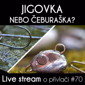 Přívlač live #70 - Jigovka nebo čeburaška