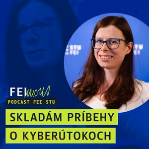 FEImous: "Skladám príbehy o kyberútokoch" - Zuzana Vargová