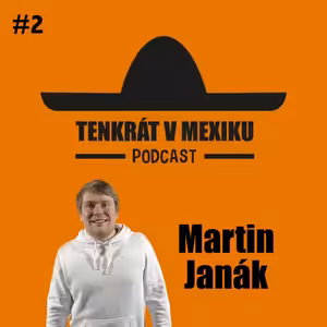 Tenkrát v Mexiku Podcast #2 Martin Janák: HC Mal, Hráli jsme o čaj, Jak se stát výpravčím