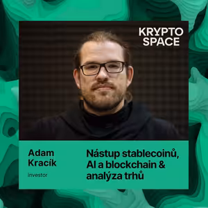Stablecoiny jdou do mainstreamu, AI a vývoj trhu. Analýza s Adamem Kracíkem