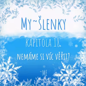 MY~ŠLENKY Kapitola 18. Nemáme si víc věřit?