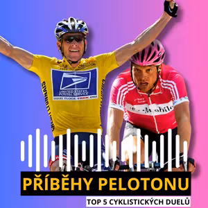 PŘÍBĚHY PELOTONU #4: TOP 5 CYKLISTICKÝCH DUELŮ! Tak, jak si je pamatujeme my...