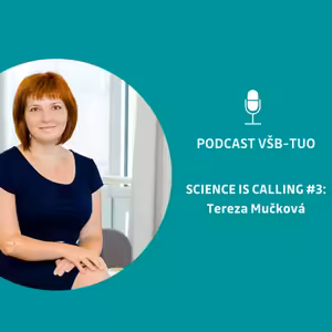 Podcast VŠB-TUO #3 - Science is calling - Tereza Mučková