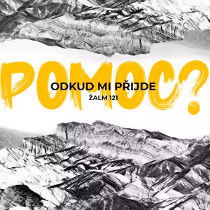 Odkud mi přijde pomoc? | Žalm 121