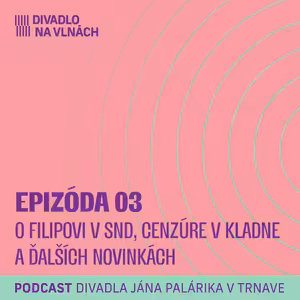 O Filipovi v SND, cenzúre v Kladne a ďalších novinkách