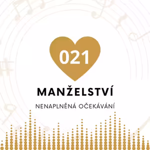 021 Manželství - nenaplněná očekávání