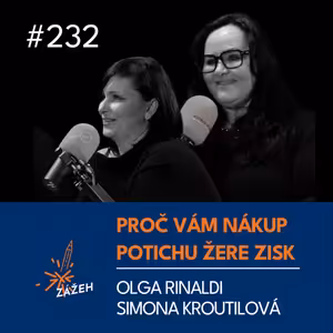 232 | Olga Rinaldi & Simona Kroutilová | Proč vám nákup potichu žere zisk