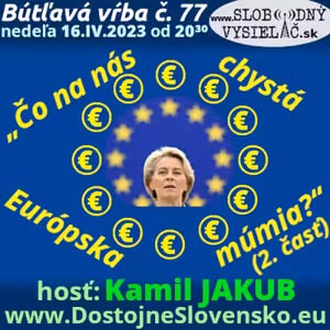 Bútľavá vŕba 77 - 2023-04-16 „Čo na nás chystá Európska múmia ?“ (2. časť)