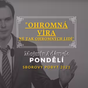 Ohromná víra, né tak ohromných lidí | Mojmír Adámek