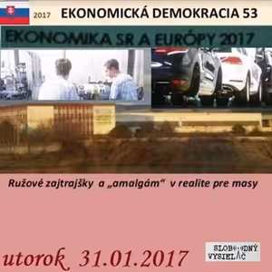 Ekonomická demokracia 53 - 2017-01-31 Ružové zajtrajšky a "amalgám" v realite pre masy