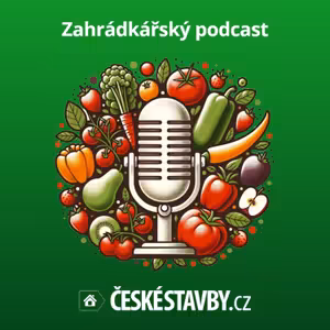 Zahrádkářský podcast ČESKÉSTAVBY.cz