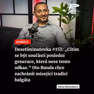 Desetiminutovka #153: „Cítím se být součástí poslední generace, která nese tento odkaz.“ Oto Bunda chce zachránit mizející tradici halgáta