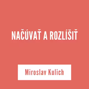 NAČÚVAŤ A ROZLÍŠIŤ | Miroslav Kulich