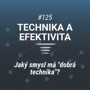 Jaký smysl má "dobrá technika" - #125