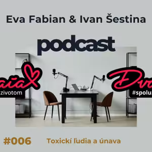 DVAIA #006 - Toxickí ľudia a únava