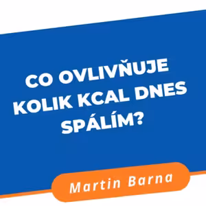 Podcast - Co ovlivňuje kolik kcal dnes spálím