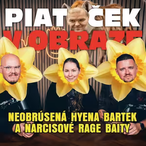 Neobrúsená hyena Bartek a narcisové rage baity (Piatoček v obraze)