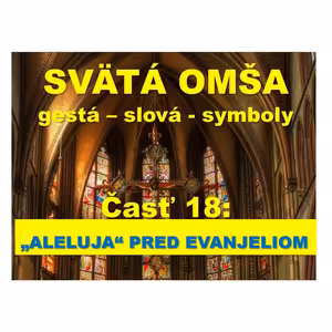 SVÄTÁ OMŠA, gestá, slová, symboly. Časť 18: „ALELUJA“ PRED EVANJELIOM