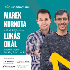 M. Kurnota (Techfun) / L. Okál (Tatra banka): Z malej izby na Orave k miliónovému e-shopu