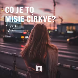 Co je to misie církve? - 1/2