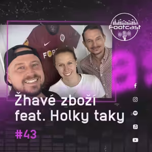 FOOTCAST #43 | Žhavé zboží feat. Holky taky