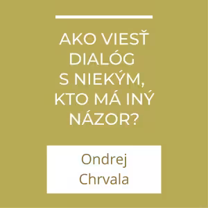 Ako viesť dialóg s niekým, kto má iný názor? | A teraz čo?