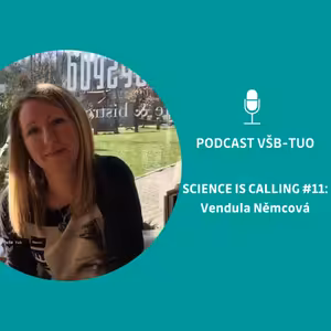 Podcast VŠB-TUO #11 - Science is calling - Vendula Němcová