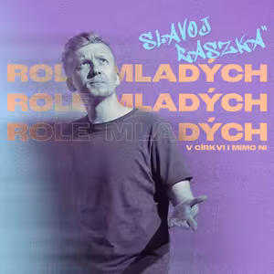 Role mladých v církvi i mimo ni – Slavoj Raszka