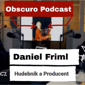 Obscuro Podcast - Daniel Friml a povídání nejen o práci metalového producenta