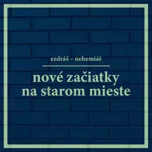 Byť verný sa (hneď) neoplatí (Ezdráš-Nehemiáš: Nové začiatky na starom mieste)