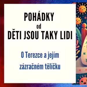 Pohádky od Děti jsou taky lidi - O Terezce a jejím zázračném tělíčku