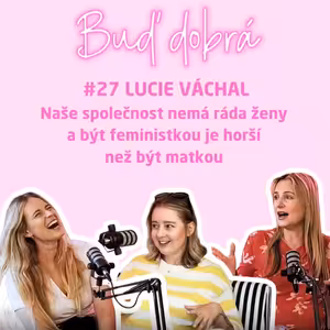 #27 Je horší být feministkou nebo matkou? Těhotnou vás ale stejně nikdo v tramvaji sednout nepustí!