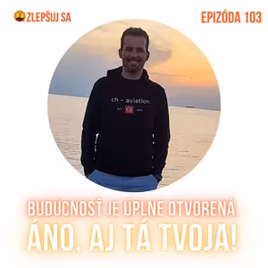 103. Budúcnosť je úplne otvorená. Áno, aj tá tvoja!