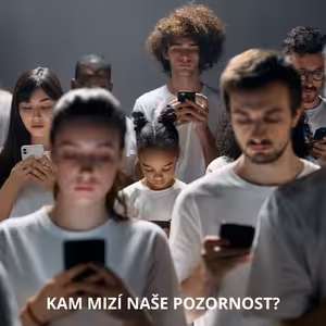 82 – Kam mizí naše pozornost?