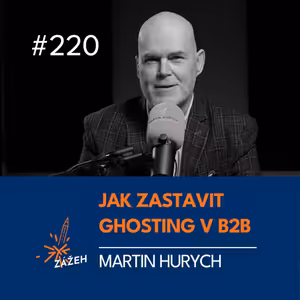 220 | Martin Hurych | Jak zastavit ghosting po discovery a dostat nákup zpět ke stolu