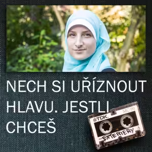 Nech si uříznout hlavu. Jestli chceš
